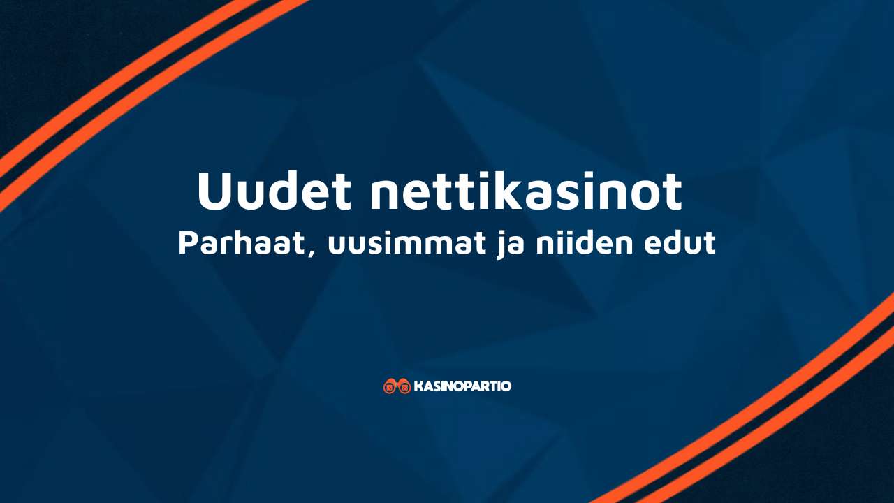 Uudet nettikasinot – Parhaat, uusimmat ja niiden edut