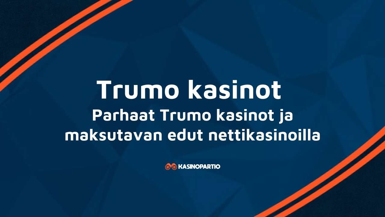 Trumo kasinot – Parhaat Trumo kasinot ja maksutavan edut nettikasinoilla